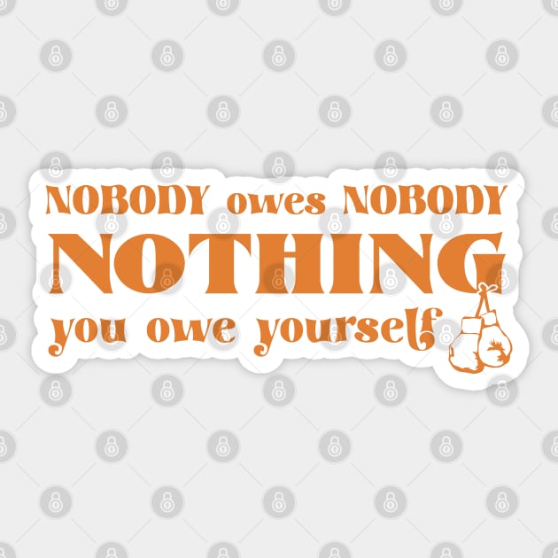 Nobody owes Nobody Nothing. You owe it to yourself! Sticker by SALENTOmadness